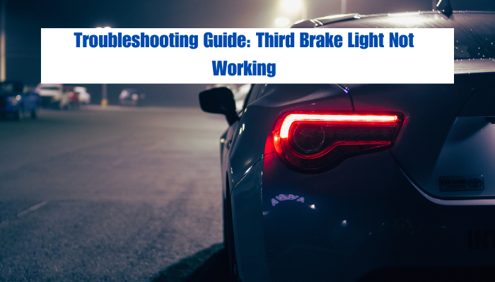 Troubleshooting Guide: Third Brake Light Not Working