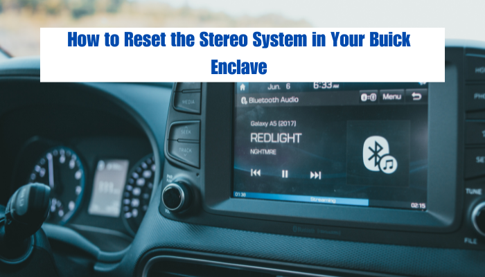 How to Reset the Stereo System in Your Buick Enclave